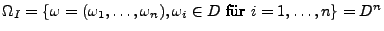 $ \Omega _{I}=\left\{ {\omega }=(\omega _{1},\ldots ,\omega _{n}),\omega _{i}\in D\textrm{ fr }i=1,\ldots ,n\right\} =D^{n}$