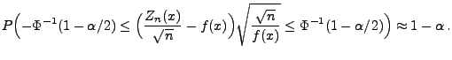 $\displaystyle P\Bigl(-\Phi^{-1}(1-\alpha/2)\le\Bigl(\frac{Z_n(x)}{\sqrt{n}}-f(x...
...\sqrt{\frac{\sqrt{n}}{f(x)}}\le \Phi^{-1}(1-\alpha/2)\Bigr)\approx
1-\alpha\,.
$