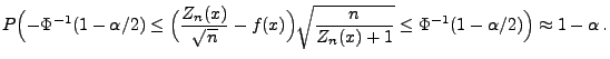 $\displaystyle P\Bigl(-\Phi^{-1}(1-\alpha/2)\le\Bigl(\frac{Z_n(x)}{\sqrt{n}}-f(x...
...r)
\sqrt{\frac{n}{Z_n(x)+1}}\le \Phi^{-1}(1-\alpha/2)\Bigr)\approx
1-\alpha\,.
$