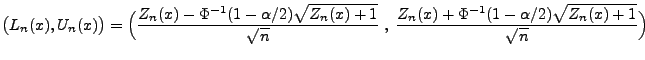 $\displaystyle \bigl(L_n(x),U_n(x)\bigr)=\Bigl(\frac{Z_n(x)-
\Phi^{-1}(1-\alpha/...
...t{n}}\;,\;\frac{Z_n(x)+
\Phi^{-1}(1-\alpha/2)\sqrt{Z_n(x)+1}}{\sqrt{n}} \Bigr)
$