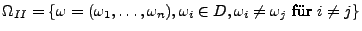 $ \Omega _{II}=\left\{ {\omega }=(\omega _{1},\ldots ,\omega _{n}),\omega _{i}\in D,\omega _{i}\neq \omega _{j}\textrm{ fr }i\neq j\right\}$