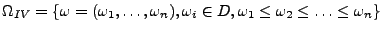 $ \Omega _{IV}=\left\{ {\omega }=
(\omega _{1},\ldots ,\omega _{n}),\omega _{i}\in D,
\omega_1\le\omega_2\le\ldots\le\omega_n\right\}$