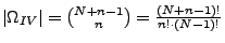 $ \left\vert \Omega _{IV}\right\vert ={N+n-1\choose n}
=\frac{(N+n-1)!}{n!\cdot (N-1)!}$