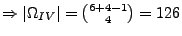 $ \Rightarrow \left\vert \Omega _{IV}\right\vert
={6+4-1\choose 4}=126$