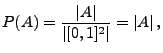 $\displaystyle P(A)=\frac{\vert A\vert}{\vert[0,1]^2\vert}=\vert A\vert\,,$