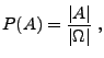 $\displaystyle P(A)=\frac{\vert A\vert}{\vert\Omega\vert}\;,$