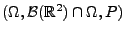 $ (\Omega,\mathcal{B}(\mathbb{R}^2)\cap\Omega,P)$