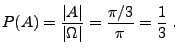 $\displaystyle P(A)=\frac{\vert A\vert}{\vert\Omega\vert}=\frac{\pi/3}{\pi}=\frac{1}{3}\;.
$