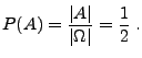 $\displaystyle P(A)=\frac{\vert A\vert}{\vert\Omega\vert}=\frac{1}{2}\;.
$