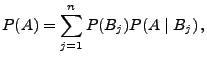 $\displaystyle P (A)=\sum\limits _{j=1}^n P(B_j) P(A\mid B_j)\,,$