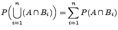 $\displaystyle P\Bigl(\bigcup _{i=1}^n(A\cap B_i)\Bigr)
= \sum_{i=1}^n P(A\cap B_i)$