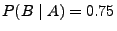 $ P(B\mid A)=0.75$