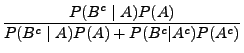$\displaystyle \frac{P(B^c\mid A)P(A)}{P(B^c\mid A)P(A)+ P(B^c\vert A^c)
P(A^c)}$
