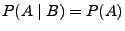 $ P(A\mid B)=P(A)$