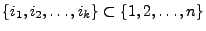 $ \{i_1,i_2,\ldots,i_k\}\subset\{1,2,\ldots,n\}$