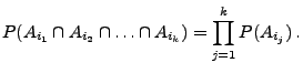 $\displaystyle P(A_{i_1}\cap A_{i_2}\cap\ldots\cap A_{i_k}) =\prod ^k_{j=1} P(A_{i_j})\,.$