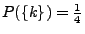 $ P(\{k\})=\frac{1}{4}$