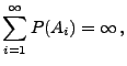 $\displaystyle \sum\limits_{i=1}^\infty P(A_i)=\infty\,,$