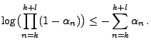 $\displaystyle \log\bigl(\prod\limits_{n=k}^{k+l}(1-\alpha_n)\bigr)\le
-\sum\limits_{n=k}^{k+l}\alpha_n\,.
$