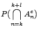 $\displaystyle P\bigl(\bigcap\limits_{n=k}^{k+l}A_n^c\bigr)$