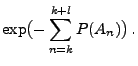 $\displaystyle \exp\bigl( -\sum\limits_{n=k}^{k+l} P(A_n)\bigr)\,.$