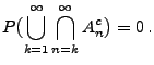 $\displaystyle P\bigl(\bigcup\limits_{k=1}^\infty\bigcap\limits_{n=k}^\infty
A_n^c\bigr)=0\,.
$