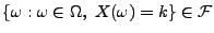 $ \{\omega:\omega\in\Omega,\;
X(\omega)=k\}\in\mathcal{F}$