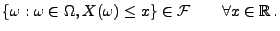 $\displaystyle \{\omega :\omega\in\Omega ,X(\omega )\leq x\}\in\mathcal{F} \qquad\forall x\in \mathbb{R}\,.$