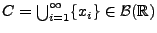 $ C=\bigcup_{i=1}^\infty\{x_i\}\in\mathcal{B}(\mathbb{R})$