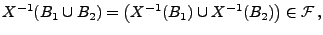 $\displaystyle X^{-1}(B_1\cup B_2)=
\bigl(X^{-1}(B_1)\cup X^{-1}(B_2)\bigr)\in\mathcal{F}\,,$