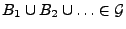 $ B_1\cup B_2\cup\ldots\in\mathcal{G}$