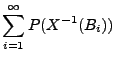 $\displaystyle \sum\limits_{i=1}^\infty P(X^{-1}(B_i))$