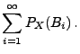 $\displaystyle \sum\limits_{i=1}^\infty P_X(B_i)\,.$