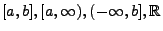 $ [a,b],[a,\infty ),(-\infty ,b],\mathbb{R}$