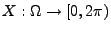 $ X:\Omega \rightarrow [0,2\pi )$