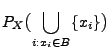 $\displaystyle P_X\bigl(\bigcup\limits_{i:x_i\in
B}\{x_i\}\bigr)$