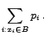 $\displaystyle \sum\limits_{i:x_i\in
B} p_i\,.$