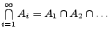 $ \bigcap\limits ^{\infty }_{i=1}A_{i}=A_{1}\cap A_{2}\cap \ldots$