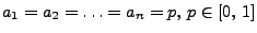 $ a_{1}=a_{2}=\ldots =a_{n}=p,\, p\in [0,\, 1]$