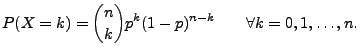 $\displaystyle P(X=k)={n\choose k} p^k(1-p)^{n-k}\qquad \forall k=0,1,\ldots,n.$