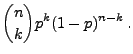 $\displaystyle {n\choose k}p^k(1-p)^{n-k}\,.$