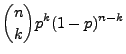 $\displaystyle {n\choose k}p^k(1-p)^{n-k}$