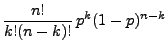 $\displaystyle \frac{n!}{k!(n-k)!}\,
p^k(1-p)^{n-k}$