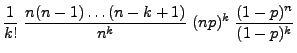 $\displaystyle \frac{1}{k!}\;\frac{n(n-1)\ldots(n-k+1)}{n^k}\;(np)^k\;
\frac{(1-p)^n}{(1-p)^k}$