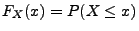 $ F_{X}(x)= P (X\leq x)$