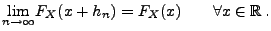 $\displaystyle \underset {n\rightarrow \infty }{\lim }F_X(x+h_{n}) =F_X(x)\qquad\forall x\in \mathbb{R}\,.$