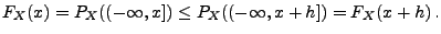 $\displaystyle F_X(x)=P_X((-\infty,x])\le P_X((-\infty,x+h])=F_X(x+h)\,.
$