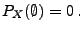 $\displaystyle P_X(\emptyset)=0\,.$