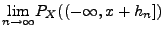 $\displaystyle \underset {n\rightarrow \infty }{\lim
}P_X((-\infty,x+h_n])$