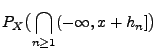 $\displaystyle P_X\bigl(\bigcap\limits_{n\ge 1}(-\infty,x+h_n]\bigr)$